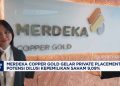 Perseroan Siapkan Penempatan Saham Privat Besar di Merdeka Copper Gold